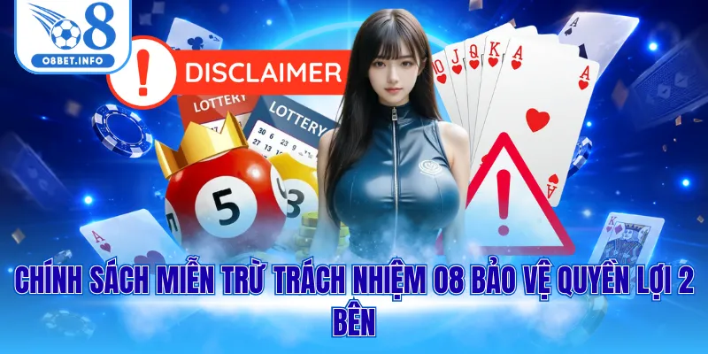 Chính sách miễn trừ trách nhiệm O8 bảo vệ quyền lợi 2 bên
