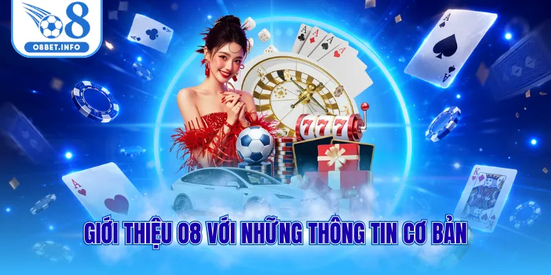 Giới thiệu O8 với những thông tin cơ bản