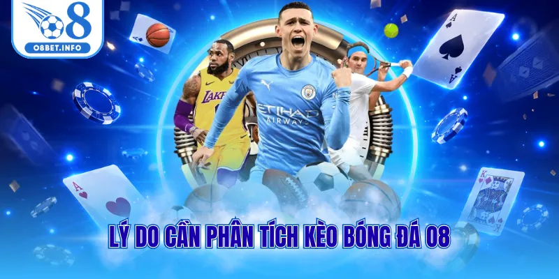 Lý do cần phân tích kèo bóng đá O8