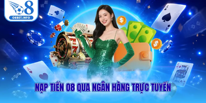 Nạp tiền O8 qua ngân hàng trực tuyến