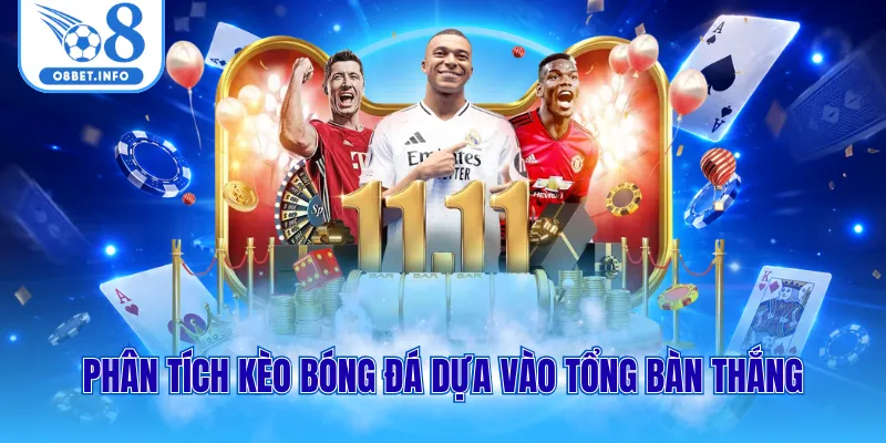 Phân tích kèo bóng đá dựa vào tổng bàn thắng