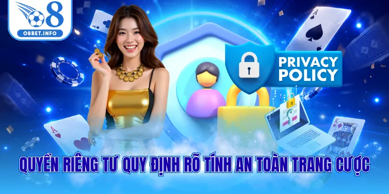 Quyền Riêng Tư O8 1 Quyền riêng tư quy định rõ tính an toàn trang cược