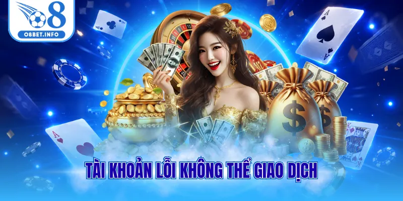 Tài khoản lỗi không thể giao dịch