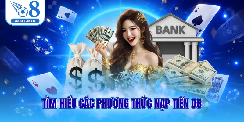 Tìm hiểu các phương thức nạp tiền O8
